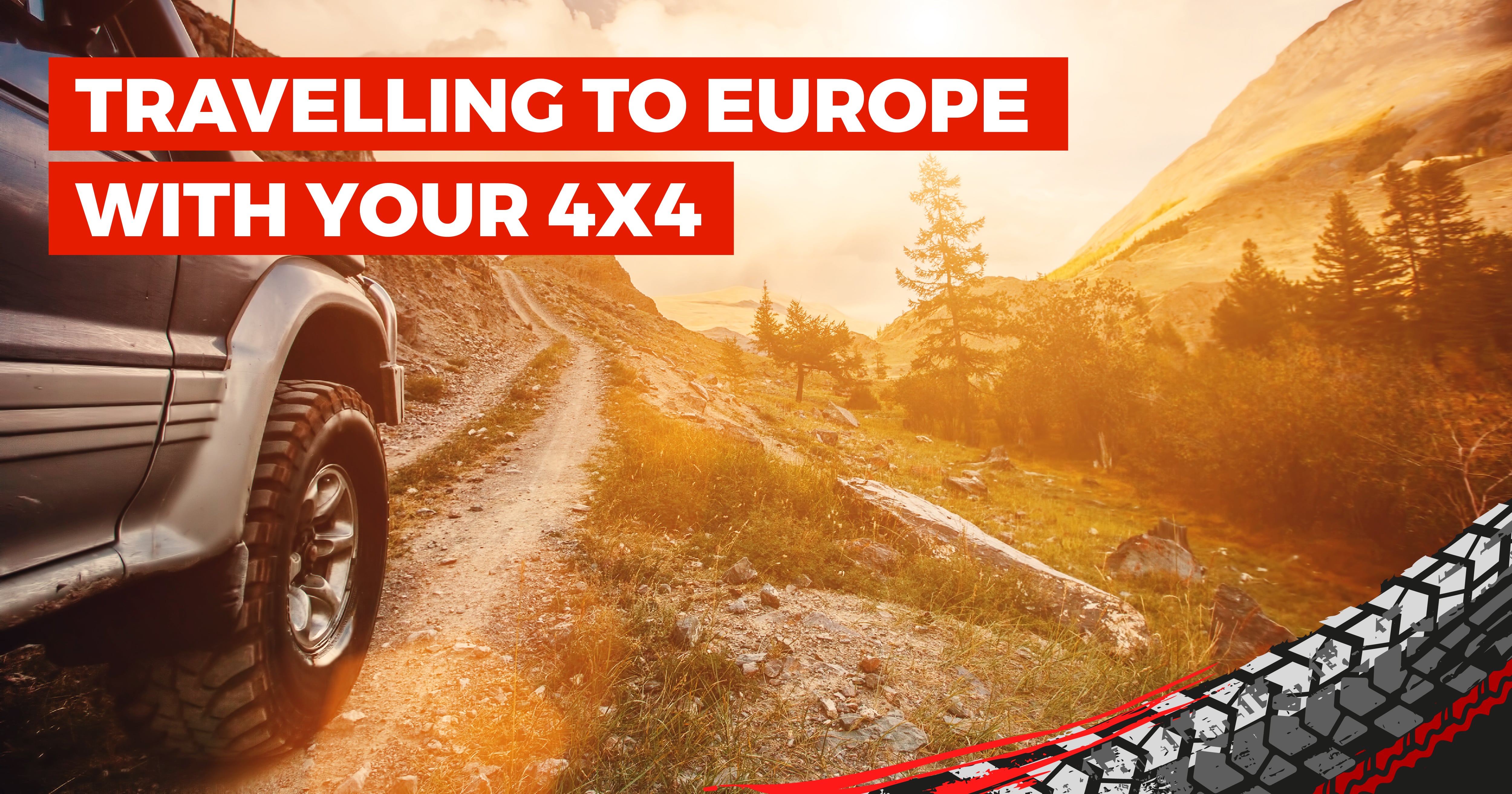 A Guide To Going to Europe With Your 4x4