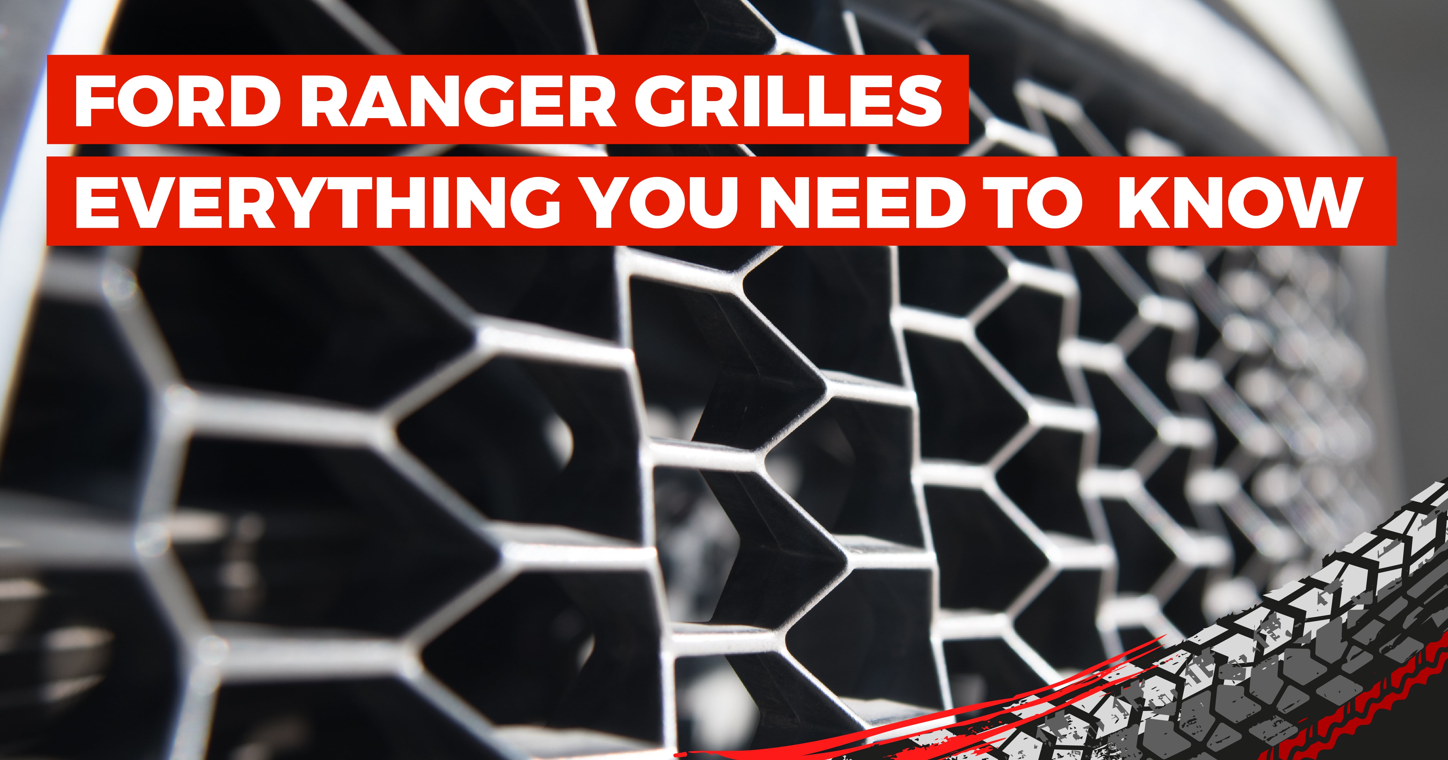 Ford Ranger Grilles: Everything You Need To Know